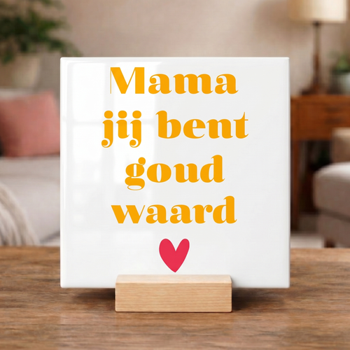 Tegeltje “Mama Jij Bent Goud Waard Tegel”