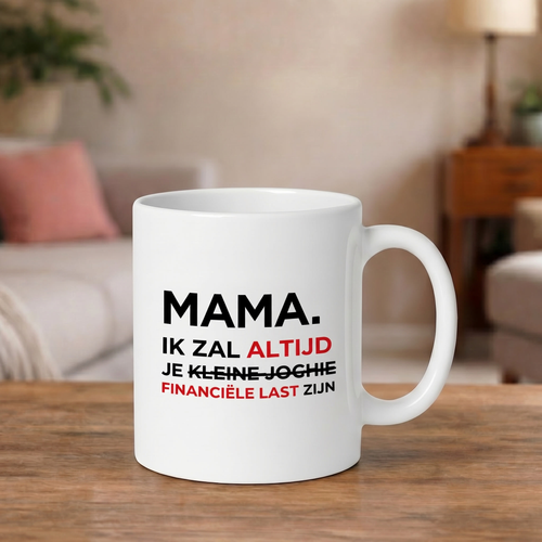 "Mama, Ik Zal Altijd Je Financiële Last Zijn" Mok