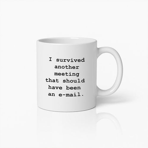 "Ik Heb Weer Een Vergadering Overleefd Die Een E-Mail Had Moeten Zijn" Mok 330ml – Grappig Kantoor Humor Cadeau
