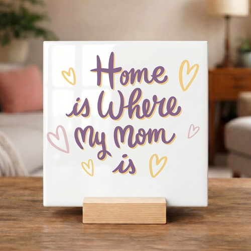 Tegeltje “Home Is Where My Mom Is”