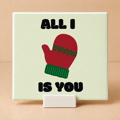 Tegeltje "All I want is you"